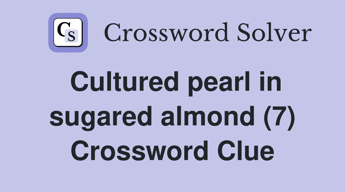 Cultured pearl in sugared almond (7) Crossword Clue Answers